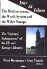 Dar Al Islam, The Mediterranean, the World System & the Wider Europe : The 'Cultural Enlargement' of the EU & Europe's Identity - Book