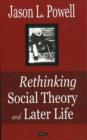 Rethinking Social Theory & Later Life - Book