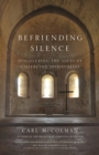 Befriending Silence : Discovering the Gifts of Cistercian Spirituality - eBook