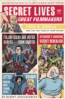 Secret Lives of Great Filmmakers : What Your Teachers Never Told You about the World's Greatest Directors - Book