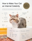 How to Make Your Cat an Internet Celebrity : A Guide to Financial Freedom - Book