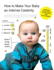 How to Make Your Baby an Internet Celebrity : Guiding Your Child to Success and Fulfillment - Book