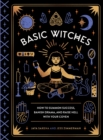 Basic Witches : How to Summon Success, Banish Drama, and Raise Hell with Your Coven - Book