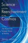 Science and the Reenchantment of the Cosmos : The Rise of the Integral Vision of Reality - Book