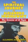 The Spiritual Journey of Alejandro Jodorowsky : The Creator of <i>El Topo</i> - Book