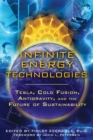 Infinite Energy Technologies : Tesla, Cold Fusion, Antigravity, and the Future of Sustainability - eBook
