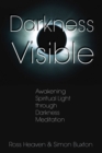 Darkness Visible : Awakening Spiritual Light through Darkness Meditation - eBook