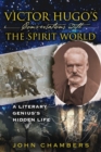 Victor Hugo's Conversations with the Spirit World : A Literary Genius's Hidden Life - eBook