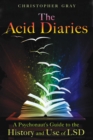 The Acid Diaries : A Psychonaut's Guide to the History and Use of LSD - eBook