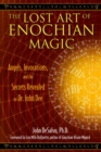 The Lost Art of Enochian Magic : Angels, Invocations, and the Secrets Revealed to Dr. John Dee - eBook
