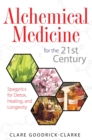 Alchemical Medicine for the 21st Century : Spagyrics for Detox, Healing, and Longevity - eBook