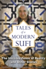 Tales of a Modern Sufi : The Invisible Fence of Reality and Other Stories - eBook