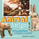 Animal Amigos! : Artsy Creatures in English y Espanol - eBook