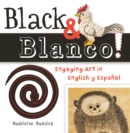 Black & Blanco! : Engaging Art in English y Espanol - Book