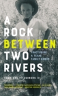 A Rock between Two Rivers : The Fracturing of a Texas Family Ranch - Book