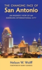 The Changing Face of San Antonio : An Insider's View of an Emerging International City - Book