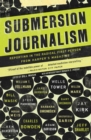 Submersion Journalism : Reporting in the Radical First Person from Harper's Magazine - Book