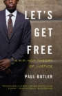 Let's Get Free : A Hip-Hop Theory of Justice - eBook