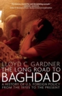 The Long Road to Baghdad : A History of U.S. Foreign Policy from the 1970s to the Present - eBook
