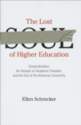 The Lost Soul of Higher Education : Corporatization, the Assault on Academic Freedom, and the End of the American University - eBook
