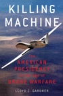 Killing Machine : The American Presidency in the Age of Drone Warfare - eBook