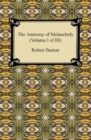 The Anatomy of Melancholy (Volume I of III) - eBook