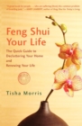 Feng Shui Your Life : The Quick Guide to Decluttering Your Home and Renewing Your Life - Book