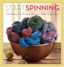 Start Spinning : Everything You Need to Know to Make Great Yarn - Book