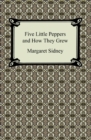 Five Little Peppers and How They Grew - eBook