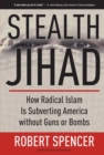 Stealth Jihad : How Radical Islam Is Subverting America without Guns or Bombs - eBook