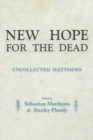 New Hope for the Dead : Uncollected William Matthews - Book