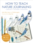 How to Teach Nature Journaling : Curiosity, Wonder, Attention - eBook