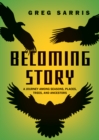 Becoming Story : A Journey among Seasons, Places, Trees, and Ancestors - Book