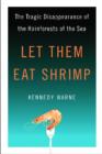 Let Them Eat Shrimp : The Tragic Disappearance of the Rainforests of the Sea - Book