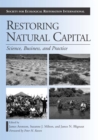 Restoring Natural Capital : Science, Business, and Practice - eBook