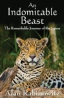 An Indomitable Beast : The Remarkable Journey of the Jaguar - Book