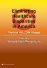 Eliminating Healthcare Disparities in America : Beyond the IOM Report - eBook
