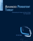 Advanced Persistent Threat : Understanding the Danger and How to Protect Your Organization - eBook