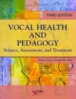 Vocal Health and Pedagogy : Science, Assessment, and Treatment - Book