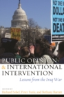 Public Opinion and International Intervention : Lessons from the Iraq War - Book