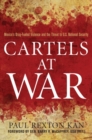 Cartels at War : Mexico'S Drug-Fueled Violence and the Threat to U. S. National Security - Book