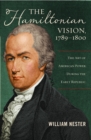 Hamiltonian Vision, 1789-1800 : The Art of American Power During the Early Republic - eBook