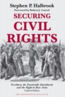 Securing Civil Rights : Freedmen, the Fourteenth Amendment, and the Right to Bear Arms - Book