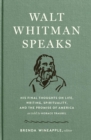 Walt Whitman Speaks: His Final Thoughts on Life, Writing, Spirituality, and the  Promise of America - eBook