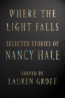 Where The Light Falls: Selected Stories Of Nancy Hale - Book