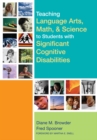 Teaching Language Arts, Math, and Science to Students with Significant Cognitive Disabilities - eBook