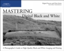 Mastering Digital Black and White : A Photographer's Guide to High Quality Black-and-White Imaging and Printing - Book