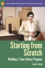 Starting from Scratch : Building a Teen Library Program - eBook