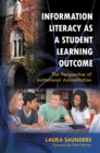 Information Literacy as a Student Learning Outcome : The Perspective of Institutional Accreditation - eBook