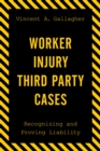 Worker Injury Third Party Cases : Recognizing and Proving Liability - eBook